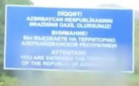 “Diqqət! Azərbaycan Respublikasının ərazisinə daxil olursunuz”  